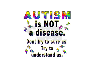Autism is not a disease, don't try to cure us - for blog
